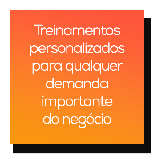 Treinamentos personalizados para qualquer demanda importante do negócio