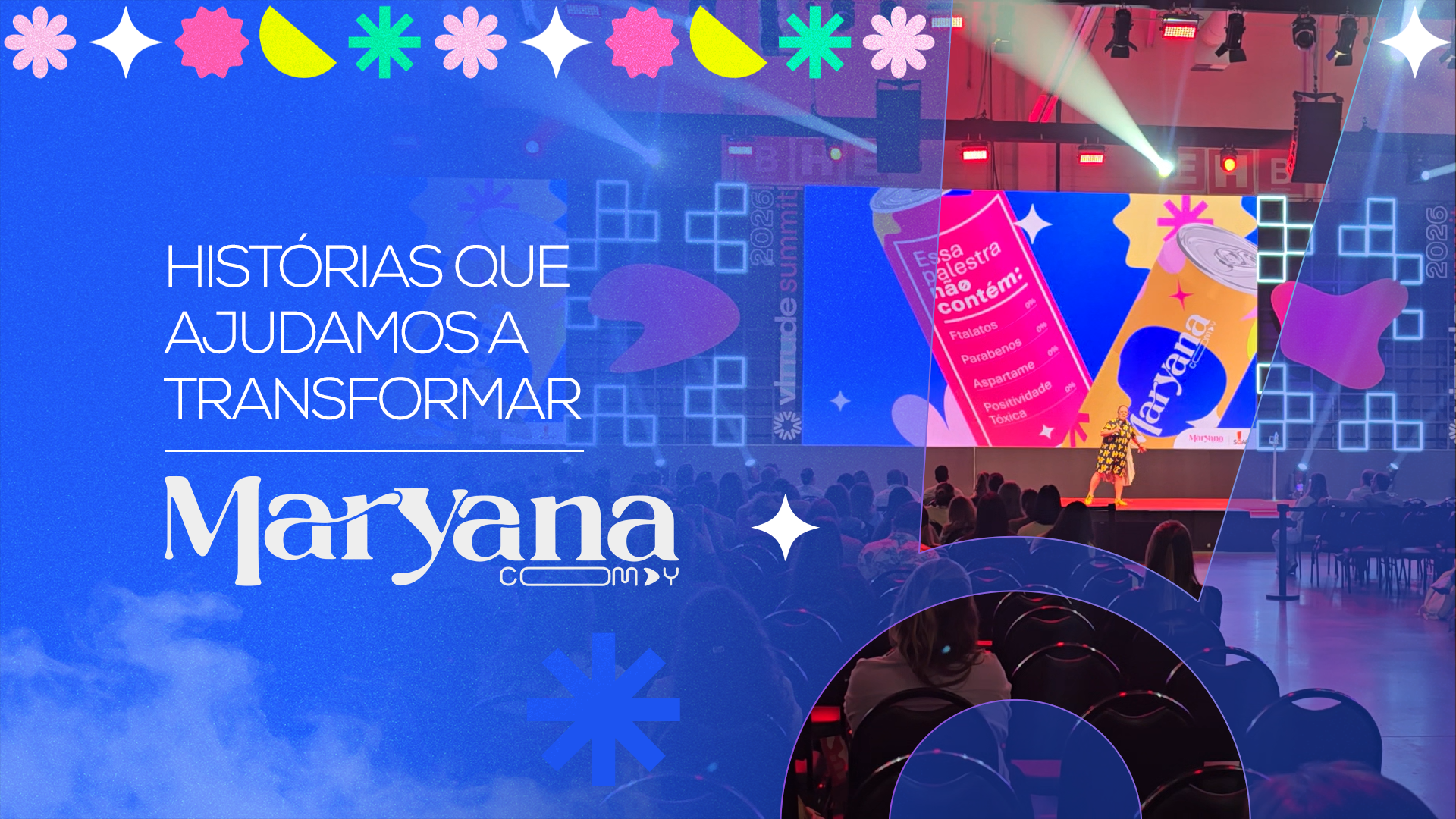 Banner com a marca da Maryana com Y, texto “HISTÓRIAS QUE AJUDAMOS A TRANSFORMAR” e foto de um palco com apresentadores e plateia em um evento iluminado por luzes coloridas.